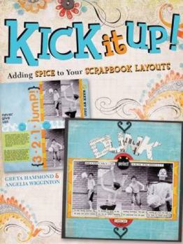 Paperback Kick It Up!: Adding Spice to Your Scrapbook Layouts Book