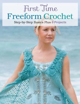 Paperback First Time Freeform Crochet: Step-By-Step Basics Book