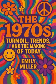 Paperback The 1970's: Turmoil, Trends, and the Making of Today Book