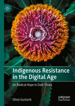 Paperback Indigenous Resistance in the Digital Age: On Radical Hope in Dark Times Book