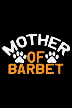 Mother Of Barbet: Cool Barbet Dog Journal Notebook - Barbet Puppy Lover Gifts – Funny Barbet Dog Notebook - Barbet Owner Gifts – Barbet Dad & Mom Gifts. 6 x 9 in 120 pages