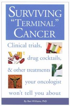 Paperback Surviving Terminal' Cancer: Clinical Trials, Drug Cocktails, and Other Treatments Your Oncologist Won't Tell You about Book