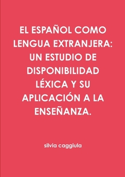 Paperback El Español Como Lengua Extranjera: Un Estudio de Disponibilidad Léxica Y Su Aplicación a la Enseñanza. [Spanish] Book