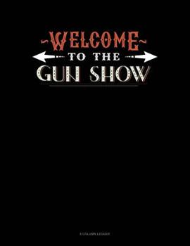 Paperback Welcome To The Gun Show: 8 Column Ledger Book