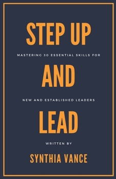 Paperback Step Up And Lead: Mastering 30 Essential Skills For New And Established Leaders Book