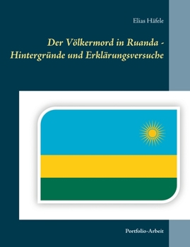 Paperback Der Völkermord in Ruanda - Hintergründe und Erklärungsversuche: Portfolio-Arbeit [German] Book