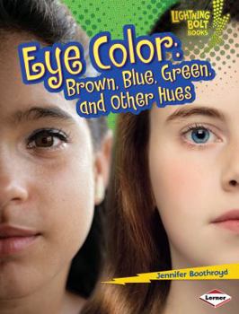 Eye Color: Brown, Blue, Green, and Other Hues - Book  of the What Traits Are in Your Genes?