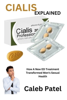 Paperback Cialis Explained: How A New ED Treatment Transformed Men's Sexual Health Book