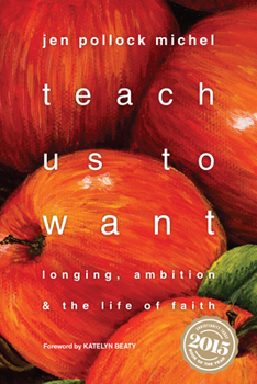 Paperback Teach Us to Want: Longing, Ambition & the Life of Faith Book