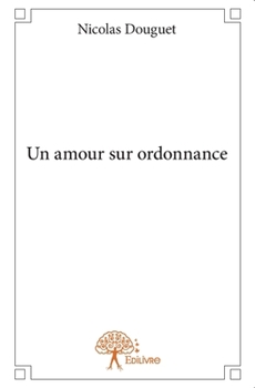 Paperback Un amour sur ordonnance [French] Book