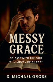 Paperback Messy Grace: 30 Days with the God Who Shows Up Anyway Book