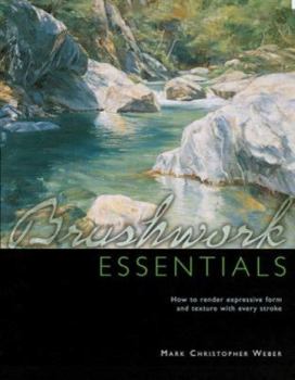 Paperback Brushwork Essentials: How to Render Expressive Form and Texture With Every Stroke Book