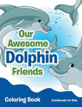 Paperback Our Awesome Dolphin Friends Coloring Book