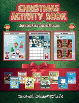 Art and Craft ideas for the Classroom (Christmas Activity Book): This book contains 30 fantastic Christmas activity sheets for kids aged 4-6.