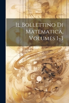Paperback Il Bollettino Di Matematica, Volumes 1-3 [Italian] Book