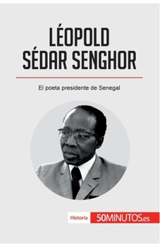 Léopold Sédar Senghor: El poeta presidente de Senegal (Historia)