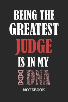 Being the Greatest Judge is in my DNA Notebook: 6x9 inches - 110 ruled, lined pages • Greatest Passionate Office Job Journal Utility • Gift, Present Idea