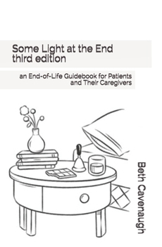 Paperback Some Light at the End - third edition: an End-of-Life Guidebook for Patients and Their Caregivers Book