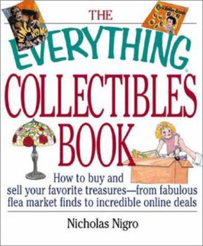 Paperback The Everything Collectibles Book: How to Buy and Sell Your Favorite Treasures--From Fabulous Flea Market Finds to Incredible Online Deals Book