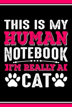 Paperback This Is My Human Notebook I'm Really a Cat: Lined Notebook Journal/Diary - 120 Pages (6 x 9 inches) - Perfect Gift Idea for Cat Lover Book