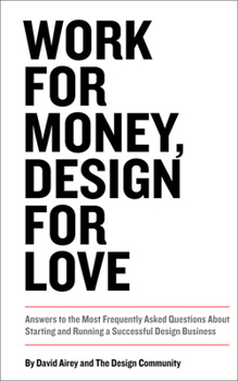 Paperback Work for Money, Design for Love: Answers to the Most Frequently Asked Questions about Starting and Running a Successful Design Business Book