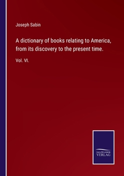 Paperback A dictionary of books relating to America, from its discovery to the present time.: Vol. VI. Book