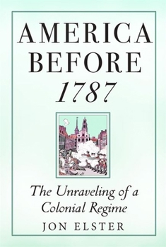 Hardcover America Before 1787: The Unraveling of a Colonial Regime Book