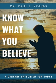 Paperback KNOW WHAT YOU BELIEVE...A Dynamic Catechism For TODAY Book