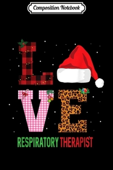 Composition Notebook: LOVE Respiratory Therapist Christmas Gift  Journal/Notebook Blank Lined Ruled 6x9 100 Pages