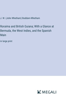 Hardcover Roraima and British Guiana; With a Glance at Bermuda, the West Indies, and the Spanish Main: in large print Book