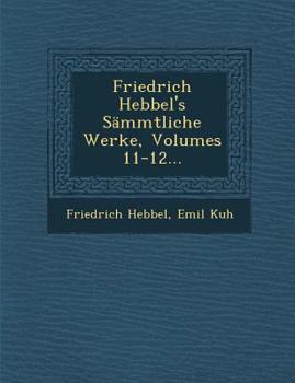 Paperback Friedrich Hebbel's S?mmtliche Werke, Volumes 11-12... Book