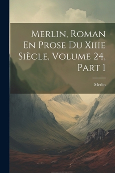 Paperback Merlin, Roman En Prose Du Xiiie Siècle, Volume 24, part 1 [French] Book