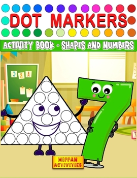Dot Markers Activity Book: Learn Shapes and Numbers by Do a Dot Coloring Book | Art Paint Daubers for Toddlers, Preschool, Boys and Girls | Gift Idea for Kids Ages 1-3 2-4 3-5 | Easy guided BIG DOTS
