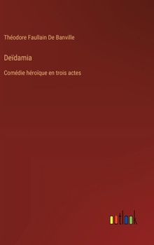 Hardcover Deïdamia: Comédie héroïque en trois actes [French] Book