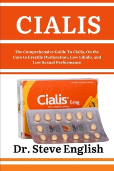 Paperback Cialis: The Comprehensive Guide To Cialis, On the Cure to Erectile Dysfunction, Low Libido and Low Sexual Performance Book