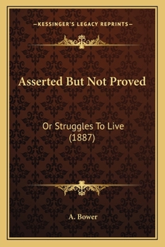 Asserted But Not Proved: Or Struggles To Live