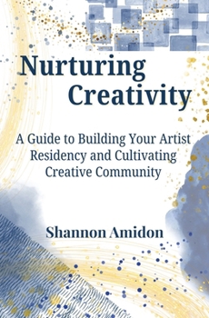 Paperback Nurturing Creativity: A Guide to Building Your Artist Residency and Cultivating Creative Community Book