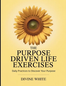 Paperback The Purpose Driven Life Exercises: Daily Practices to Discover your Purpose Book