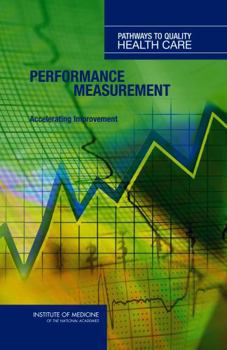 Performance Measurement: Accelerating Improvement (Pathways to Quality Health Care)