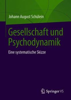 Gesellschaft Und Psychodynamik: Eine Systematische Skizze