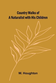 Paperback Country Walks of a Naturalist with His Children Book