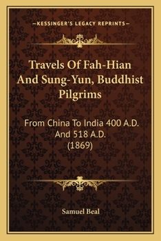 Paperback Travels Of Fah-Hian And Sung-Yun, Buddhist Pilgrims: From China To India 400 A.D. And 518 A.D. (1869) Book