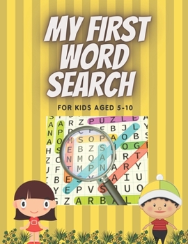 My First Word Search for Kids Aged 5-10: Practice Spelling, Learn Vocabulary, and Improve Reading Skills. 98 Fun and Educational Word for word Activit