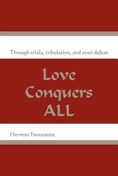 Paperback Love Conquers ALL: Through trials, tribulation, and even defeat Book