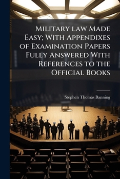 Military law made easy; with appendixes of examination papers fully answered with references to the official books - Book  of the Gale & Polden's Military Series