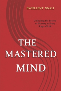 Paperback The Mastered Mind: Unlocking the Secrets to Mastery at Every Stage of Life Book