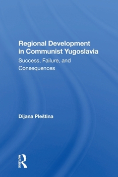 Paperback Regional Development In Communist Yugoslavia: Success, Failure, And Consequences Book