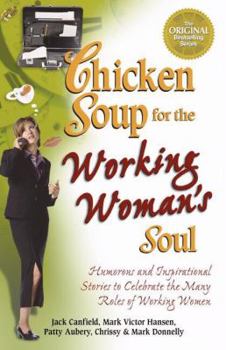 Paperback Chicken Soup for the Working Woman's Soul: Humorous and Inspirational Stories to Celebrate the Many Roles of Working Women (Chicken Soup for the Soul) Book