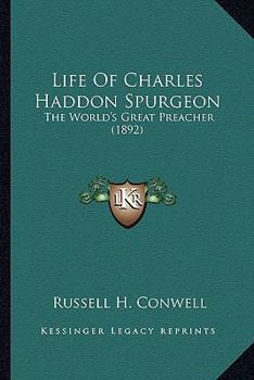Life of Charles Haddon Spurgeon: The World's Great Preacher
