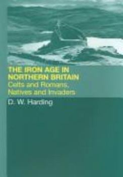 Paperback The Iron Age in Northern Britain: Britons and Romans, Natives and Settlers Book